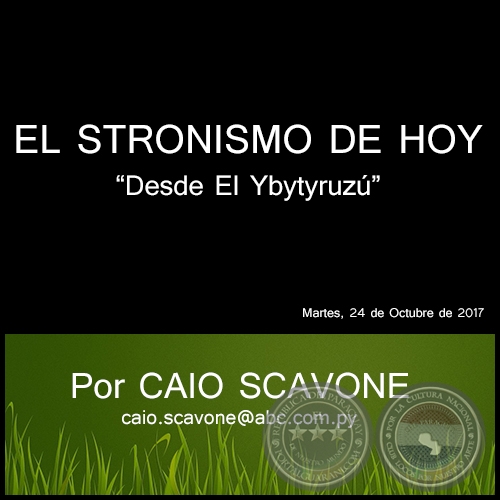  EL STRONISMO DE HOY - Desde El Ybytyruzú - Por CAIO SCAVONE - Martes, 24 de Octubre de 2017